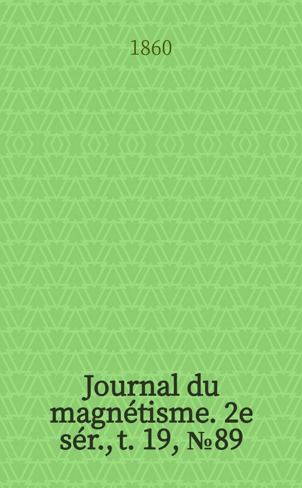 Journal du magnétisme. 2e sér., t. 19, № 89