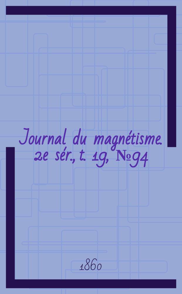 Journal du magnétisme. 2e sér., t. 19, № 94