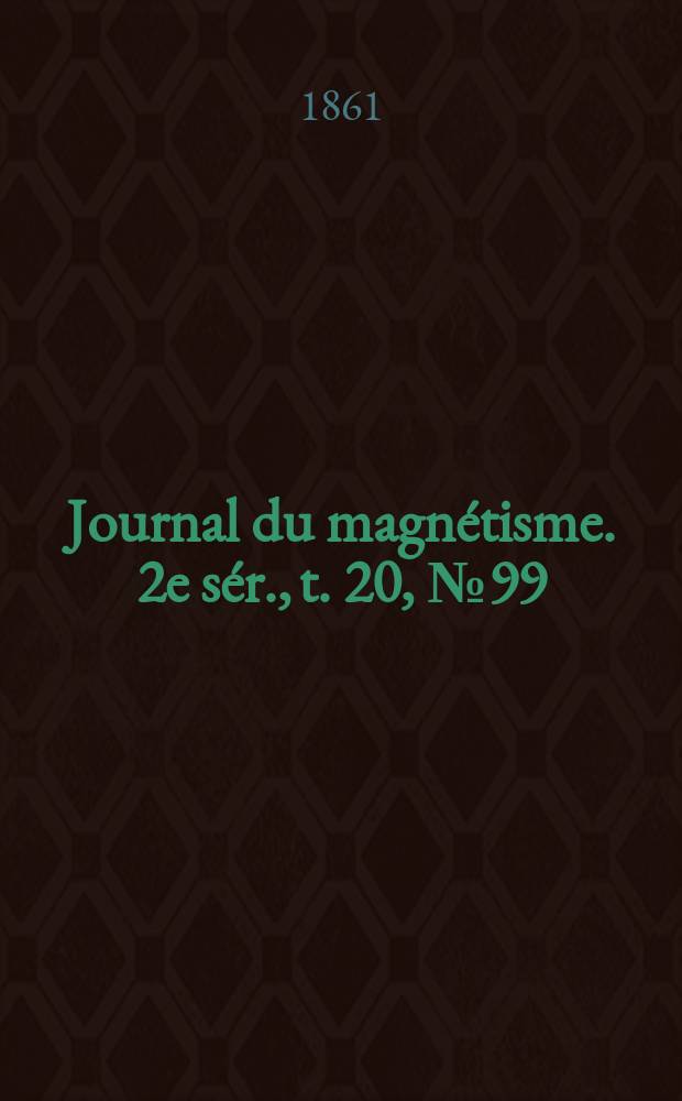 Journal du magnétisme. 2e sér., t. 20, № 99