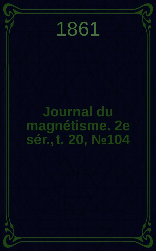 Journal du magn&eacute;tisme. 2e s&eacute;r., t. 20, № 104