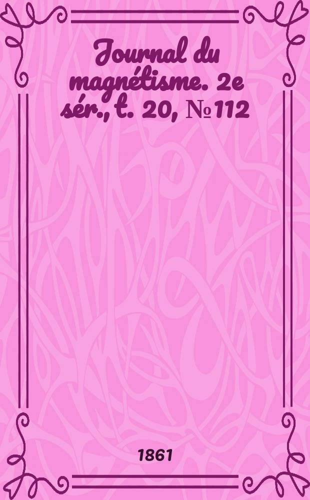 Journal du magnétisme. 2e sér., t. 20, № 112