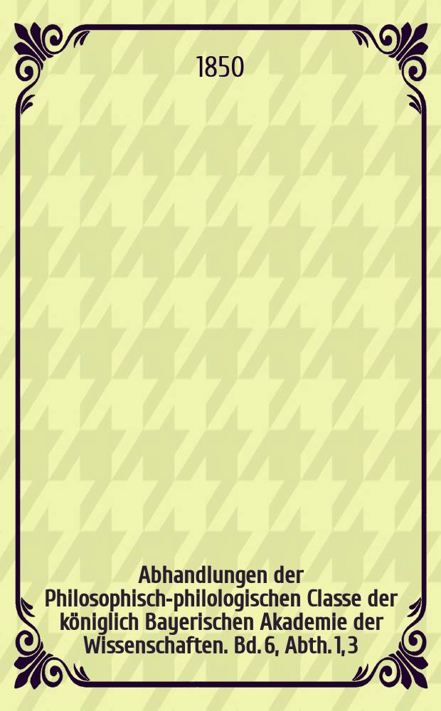 Abhandlungen der Philosophisch-philologischen Classe der königlich Bayerischen Akademie der Wissenschaften. Bd. 6, Abth. 1, [3] : Ueber die in Demosthenes' Rede über die Krone enthaltene Grabschrift auf die bei Chäronea gefallenen Athenäer = Об эпитафии павшим под Херонеей афинянам, содержащейся в речи Демосфена о венке.