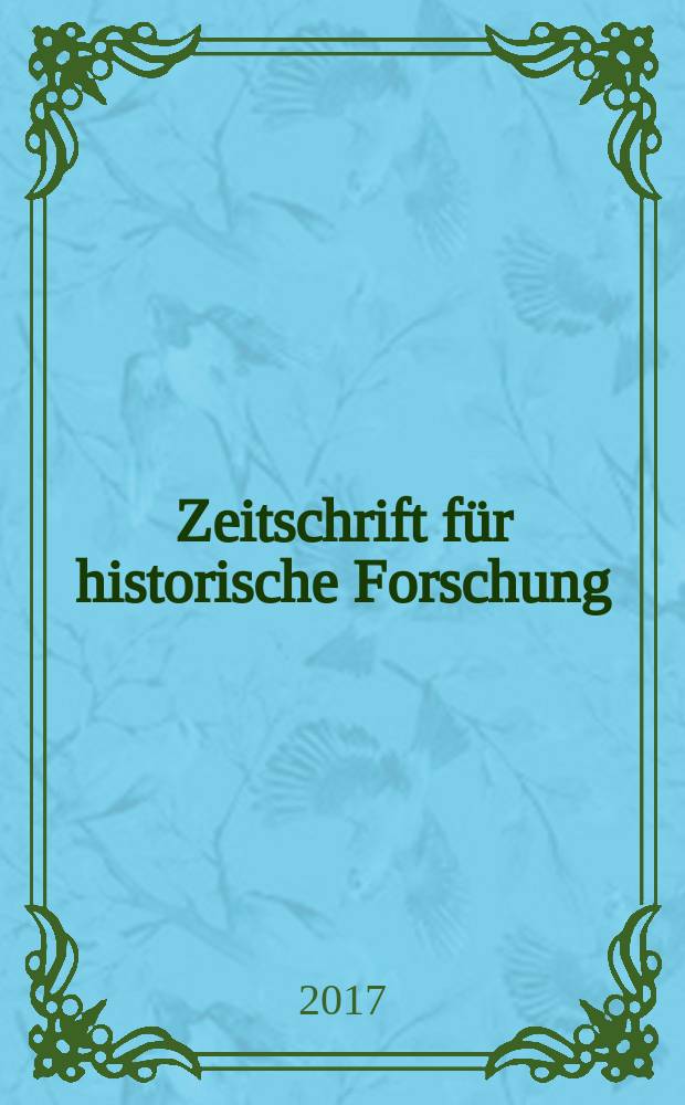 Zeitschrift für historische Forschung : Vierteljahresschrift zur Erforschung des Spätmittelalters und der frühen Neuzeit. Bd. 44, H. 2