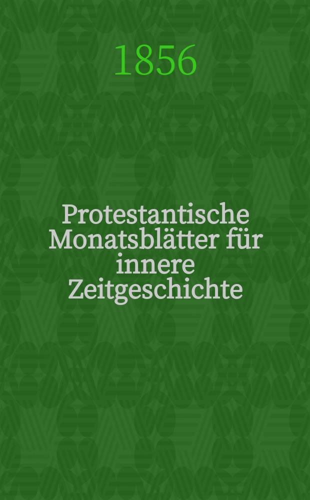 Protestantische Monatsblätter für innere Zeitgeschichte : zur Beleuchtung der Arbeiten und Ausgaben der christlichen Gegemwart. Bd. 8, Juli