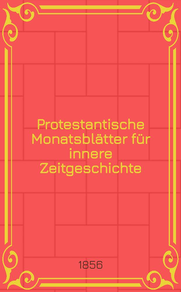 Protestantische Monatsblätter für innere Zeitgeschichte : zur Beleuchtung der Arbeiten und Ausgaben der christlichen Gegemwart. Bd. 8, Aug.