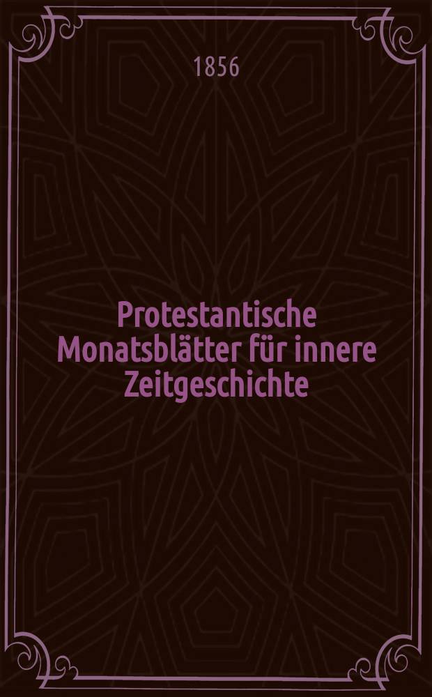 Protestantische Monatsblätter für innere Zeitgeschichte : zur Beleuchtung der Arbeiten und Ausgaben der christlichen Gegemwart. Bd. 8, Dec.
