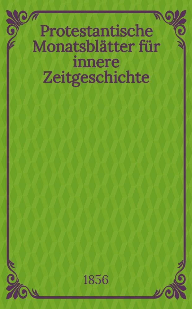 Protestantische Monatsblätter für innere Zeitgeschichte : zur Beleuchtung der Arbeiten und Ausgaben der christlichen Gegemwart. Bd. 8, Oct.