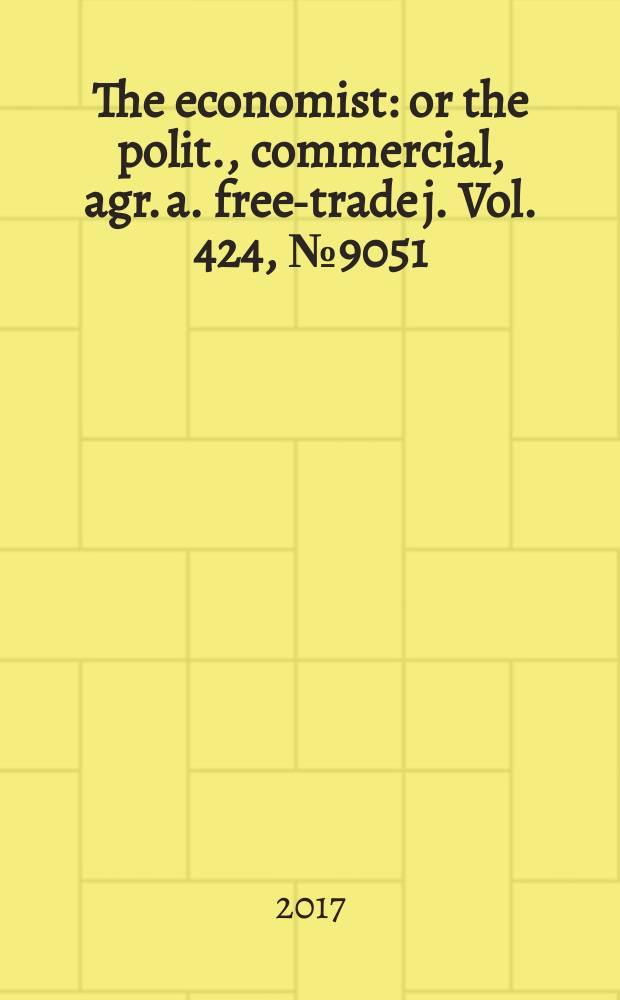 The economist : or the polit., commercial, agr. a. free-trade j. Vol. 424, № 9051