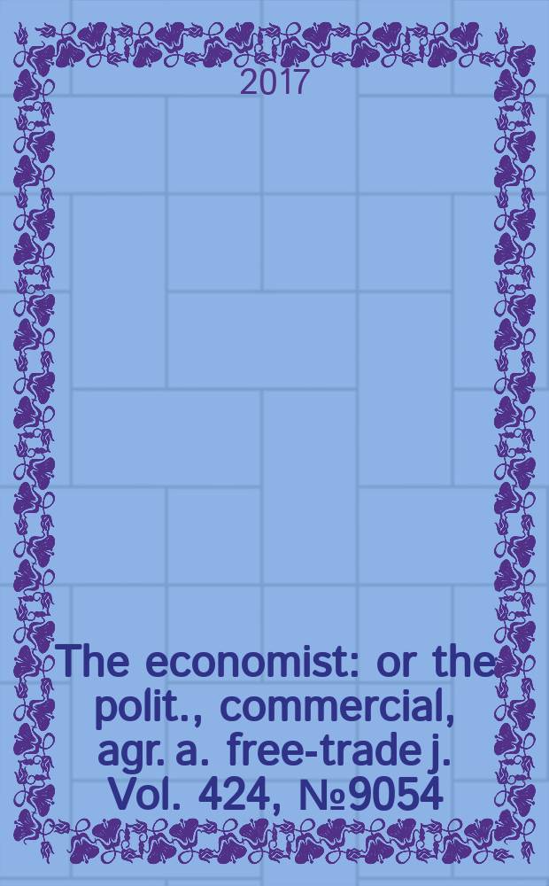 The economist : or the polit., commercial, agr. a. free-trade j. Vol. 424, № 9054