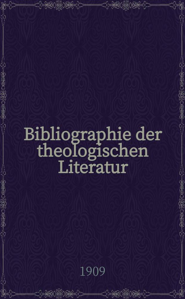 Bibliographie der theologischen Literatur : für das Jahr... Sonder-Abdruck aus dem Bande des Theologischen Jahresberichtes. 1907, № 7/8