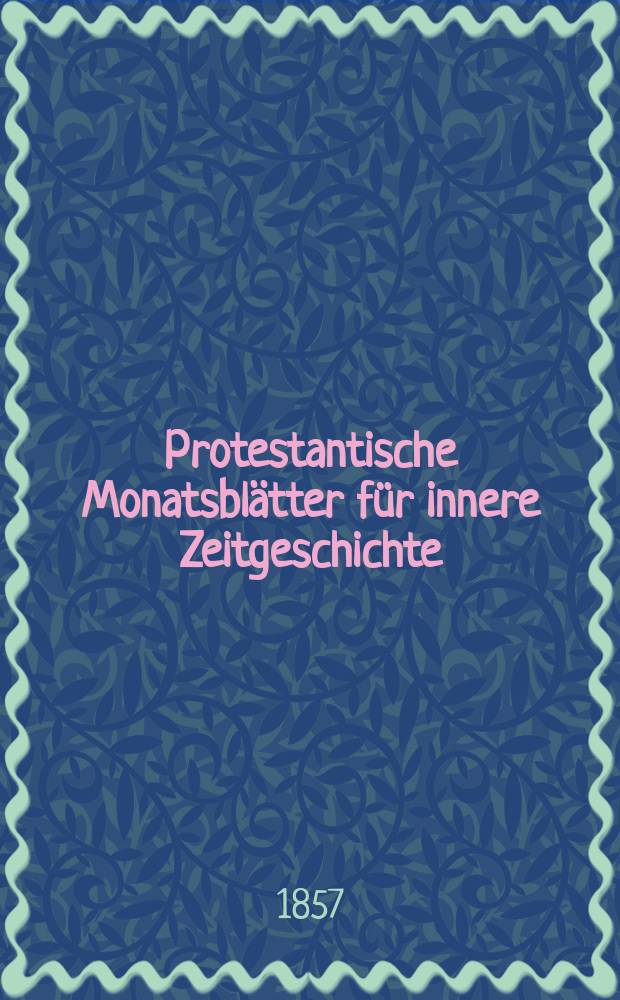 Protestantische Monatsblätter für innere Zeitgeschichte : zur Beleuchtung der Arbeiten und Ausgaben der christlichen Gegemwart. Bd. 9, Febr.