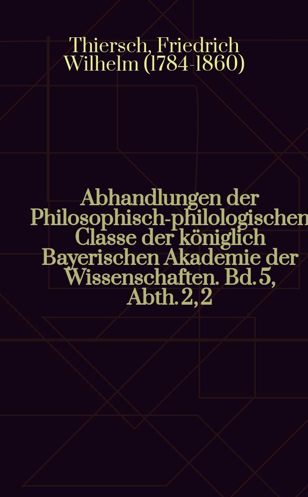 Abhandlungen der Philosophisch-philologischen Classe der k&ouml;niglich Bayerischen Akademie der Wissenschaften. Bd. 5, Abth. 2, [2] : De locis in P. Cornelii Taciti vita Agricolae lacunosis = Отсутствующие отрывки из "Жизнеописания Агриколы" П.Корнелия Тацита.