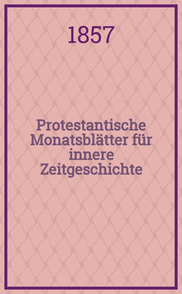 Protestantische Monatsblätter für innere Zeitgeschichte : zur Beleuchtung der Arbeiten und Ausgaben der christlichen Gegemwart. Bd. 10, Nov.