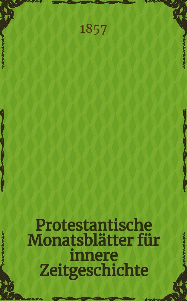 Protestantische Monatsblätter für innere Zeitgeschichte : zur Beleuchtung der Arbeiten und Ausgaben der christlichen Gegemwart. Bd. 10, Oct.