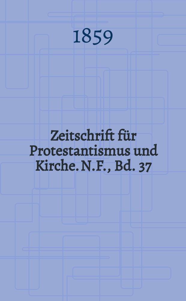 Zeitschrift für Protestantismus und Kirche. N.F., Bd. 37