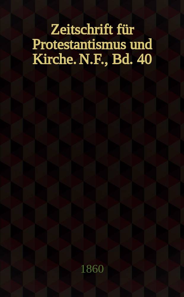 Zeitschrift für Protestantismus und Kirche. N.F., Bd. 40