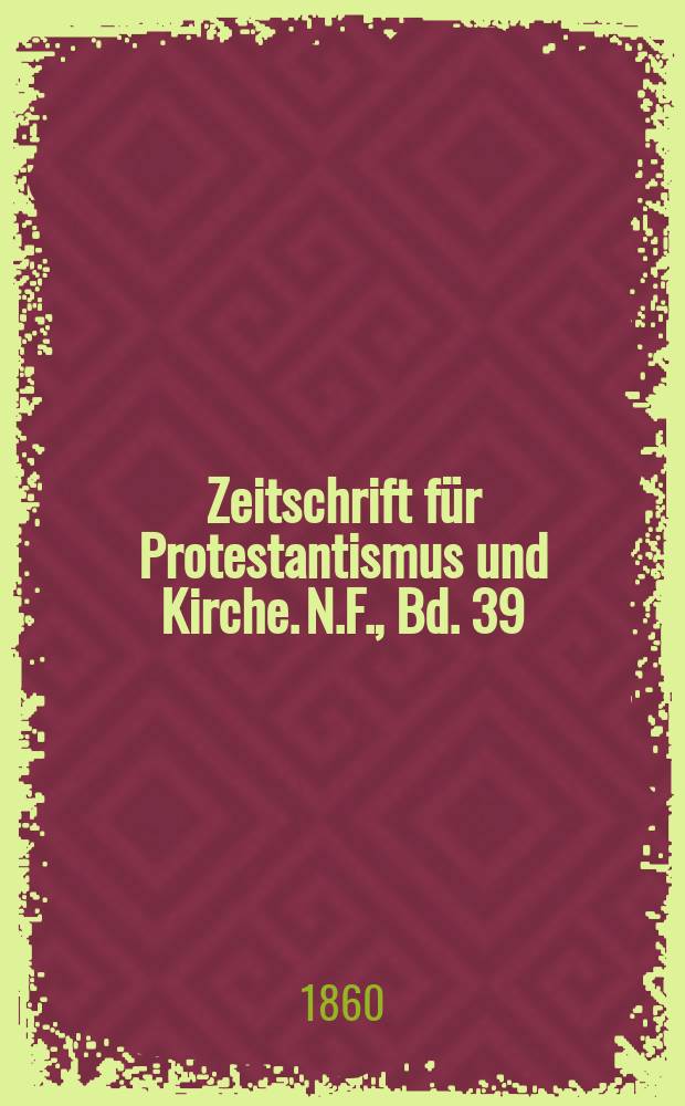 Zeitschrift f&uuml;r Protestantismus und Kirche. N.F., Bd. 39