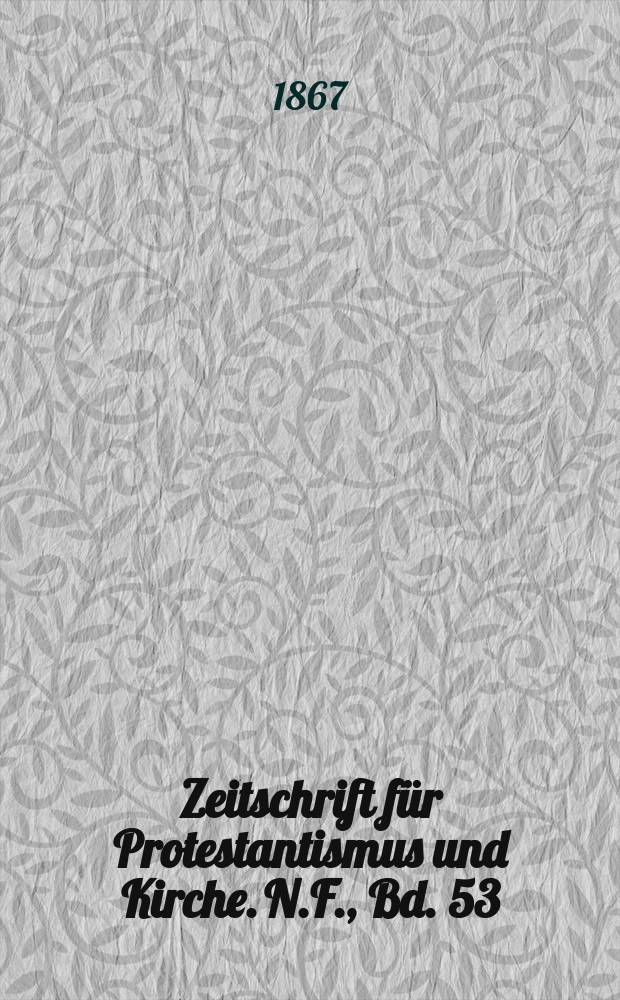 Zeitschrift für Protestantismus und Kirche. N.F., Bd. 53