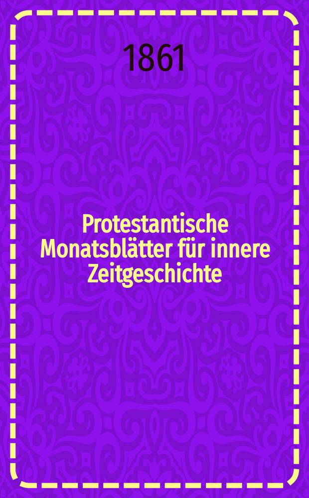 Protestantische Monatsblätter für innere Zeitgeschichte : zur Beleuchtung der Arbeiten und Ausgaben der christlichen Gegemwart. Bd. 17, Apr.
