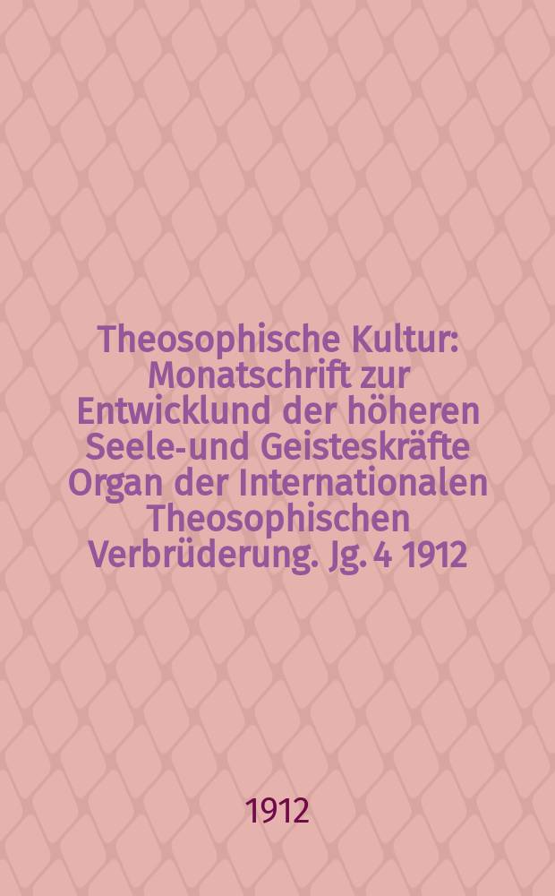 Theosophische Kultur : Monatschrift zur Entwicklund der höheren Seelen- und Geisteskräfte Organ der Internationalen Theosophischen Verbrüderung. Jg. 4 1912, H. 2