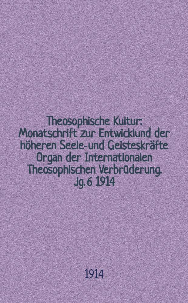 Theosophische Kultur : Monatschrift zur Entwicklund der höheren Seelen- und Geisteskräfte Organ der Internationalen Theosophischen Verbrüderung. Jg. 6 1914, H. 7