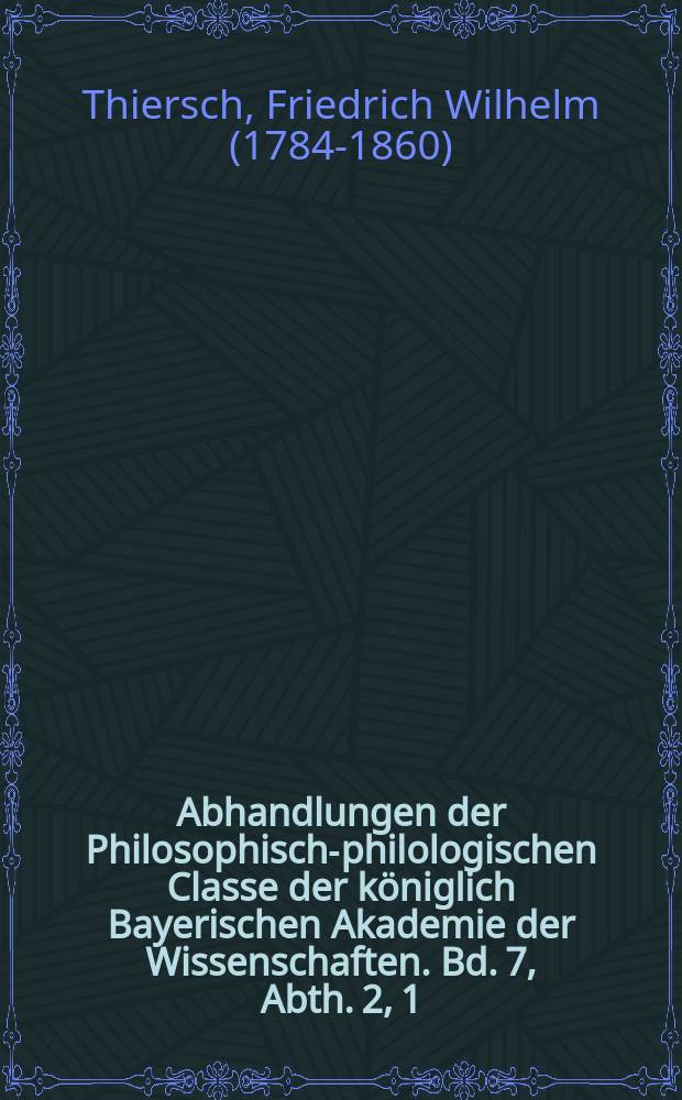 Abhandlungen der Philosophisch-philologischen Classe der königlich Bayerischen Akademie der Wissenschaften. Bd. 7, Abth. 2, [1] : Dissertatio de analogiae graecae capitibus minus cognitis = Рассуждение о менее известных главах греческой аналогии