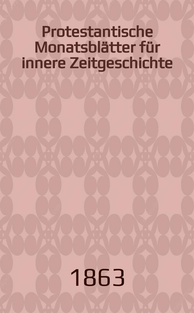 Protestantische Monatsblätter für innere Zeitgeschichte : zur Beleuchtung der Arbeiten und Ausgaben der christlichen Gegemwart. Bd. 22, Oct.