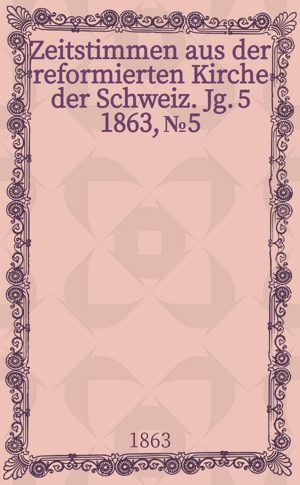Zeitstimmen aus der reformierten Kirche der Schweiz. Jg. 5 1863, № 5
