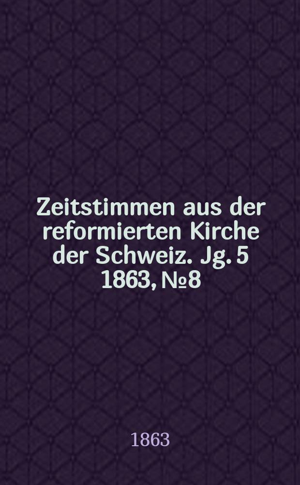 Zeitstimmen aus der reformierten Kirche der Schweiz. Jg. 5 1863, № 8