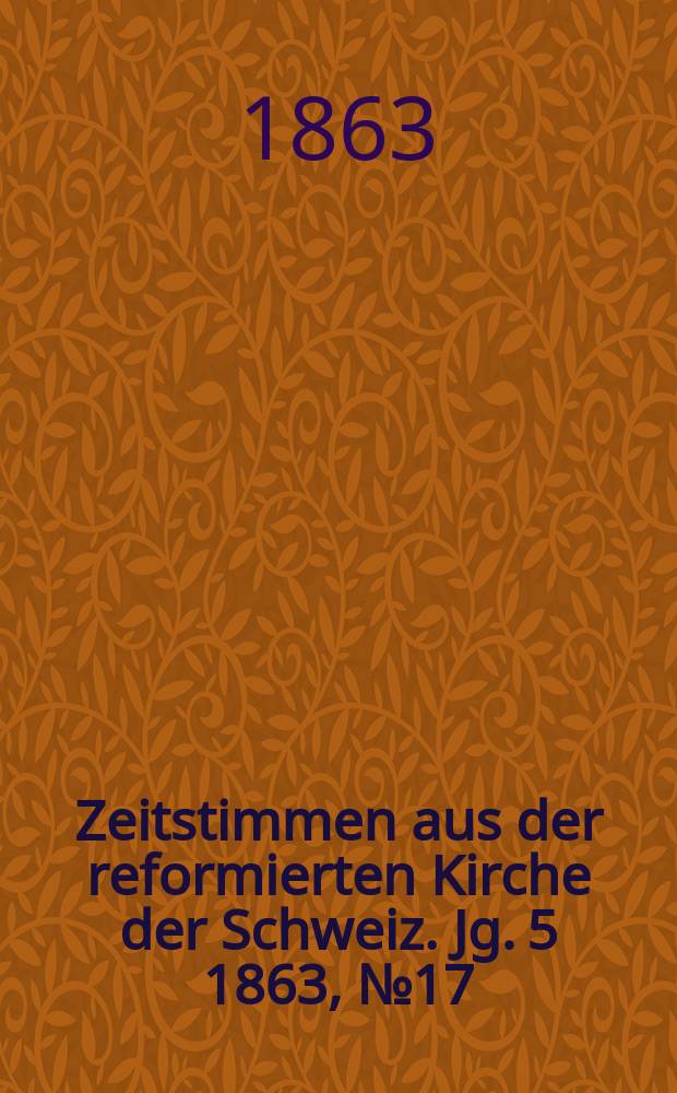 Zeitstimmen aus der reformierten Kirche der Schweiz. Jg. 5 1863, № 17