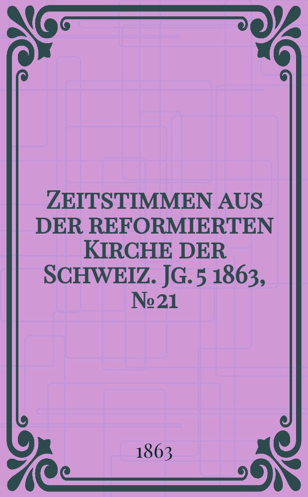 Zeitstimmen aus der reformierten Kirche der Schweiz. Jg. 5 1863, № 21