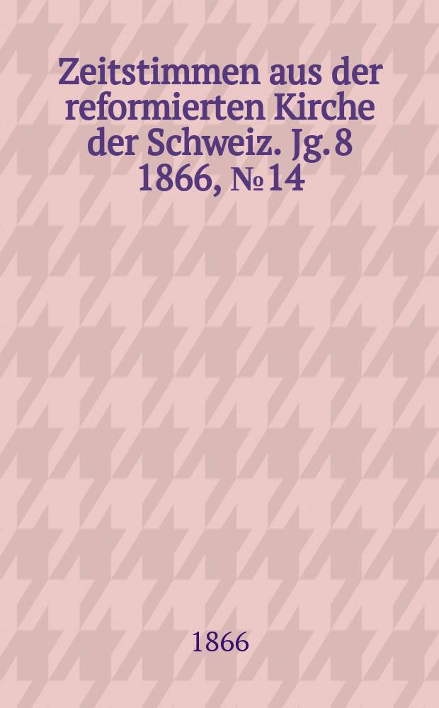 Zeitstimmen aus der reformierten Kirche der Schweiz. Jg. 8 1866, № 14