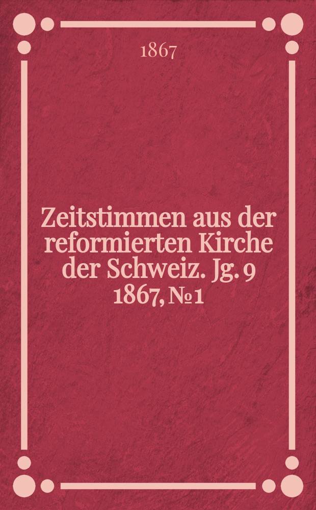 Zeitstimmen aus der reformierten Kirche der Schweiz. Jg. 9 1867, № 1
