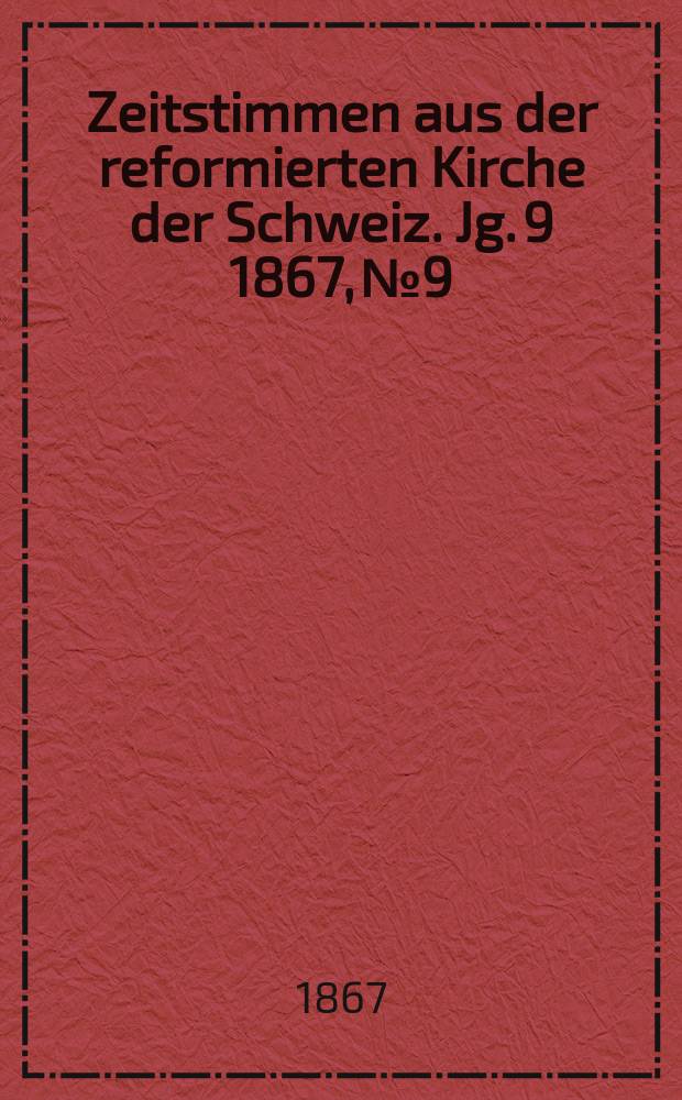 Zeitstimmen aus der reformierten Kirche der Schweiz. Jg. 9 1867, № 9