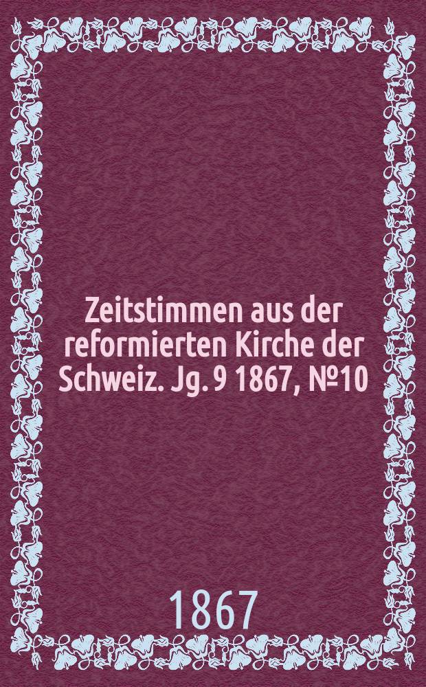 Zeitstimmen aus der reformierten Kirche der Schweiz. Jg. 9 1867, № 10