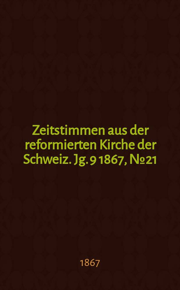 Zeitstimmen aus der reformierten Kirche der Schweiz. Jg. 9 1867, № 21
