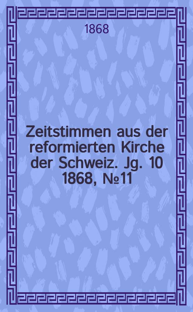 Zeitstimmen aus der reformierten Kirche der Schweiz. Jg. 10 1868, № 11