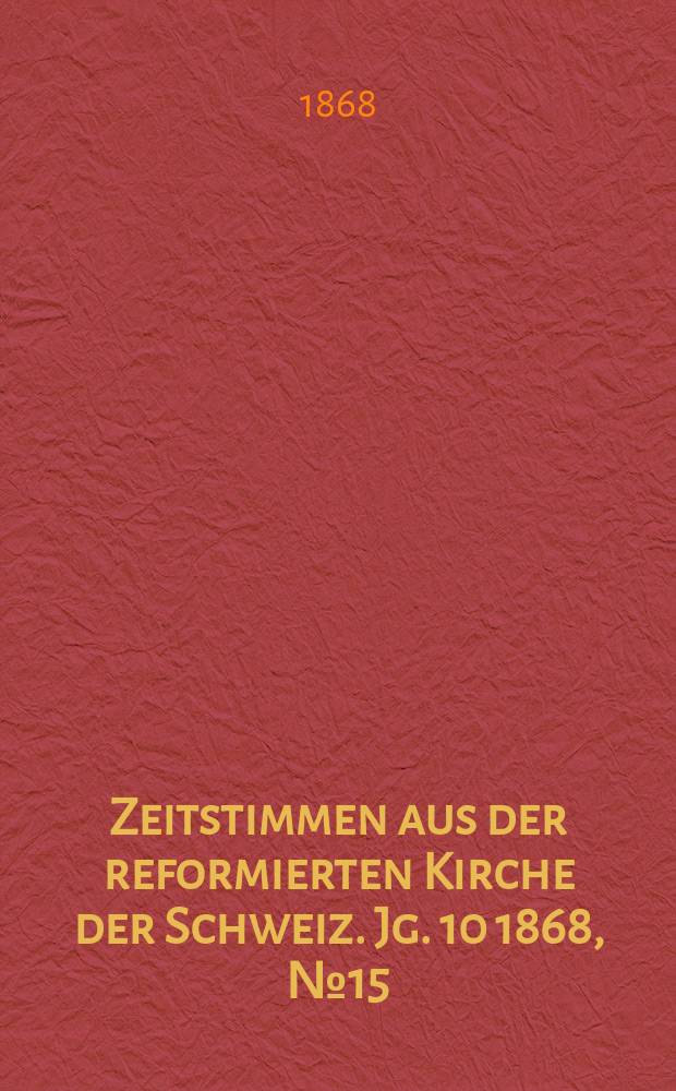 Zeitstimmen aus der reformierten Kirche der Schweiz. Jg. 10 1868, № 15