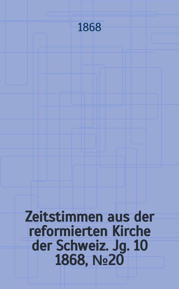 Zeitstimmen aus der reformierten Kirche der Schweiz. Jg. 10 1868, № 20