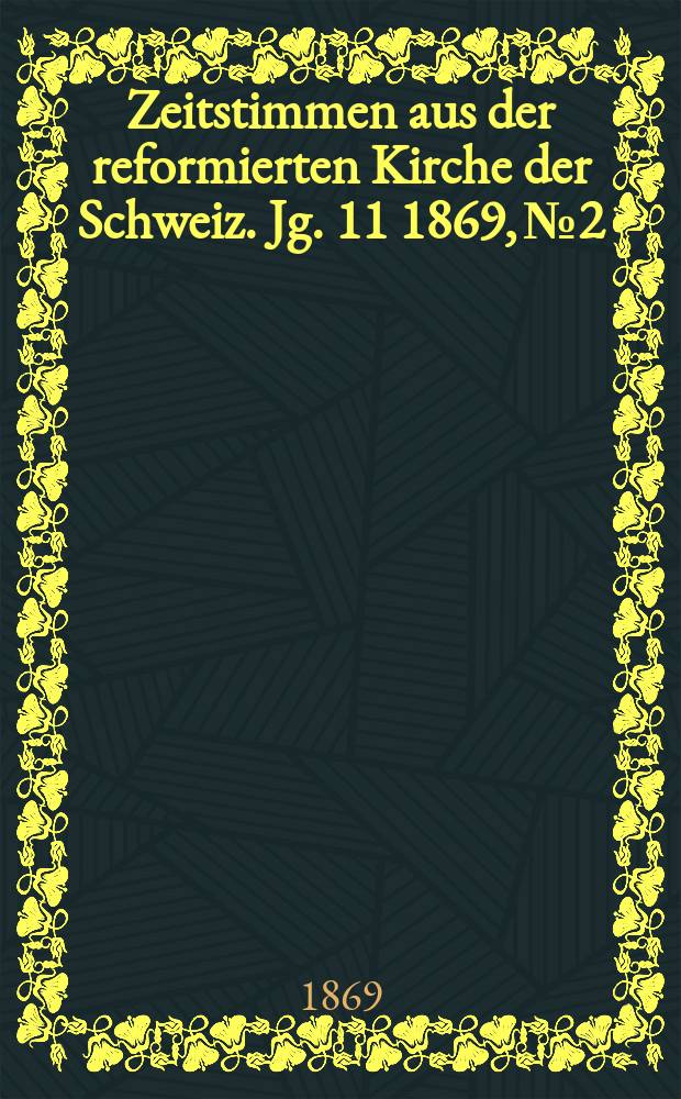 Zeitstimmen aus der reformierten Kirche der Schweiz. Jg. 11 1869, № 2