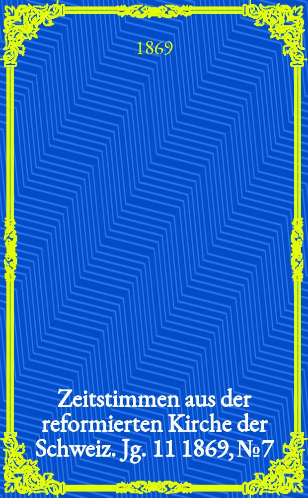Zeitstimmen aus der reformierten Kirche der Schweiz. Jg. 11 1869, № 7