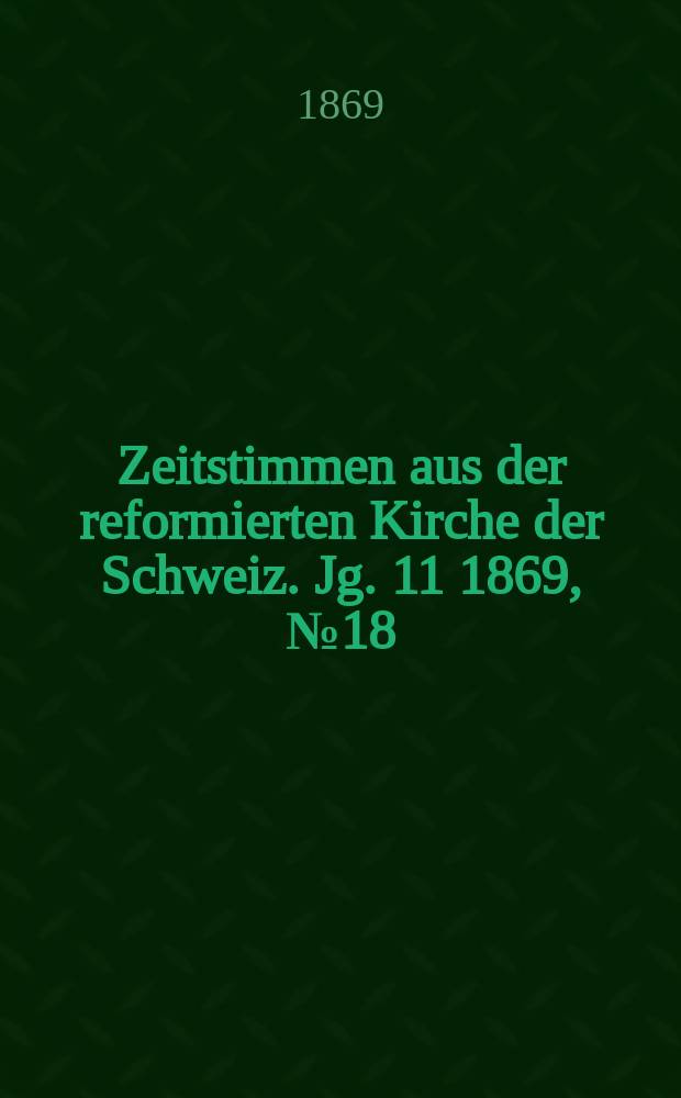 Zeitstimmen aus der reformierten Kirche der Schweiz. Jg. 11 1869, № 18