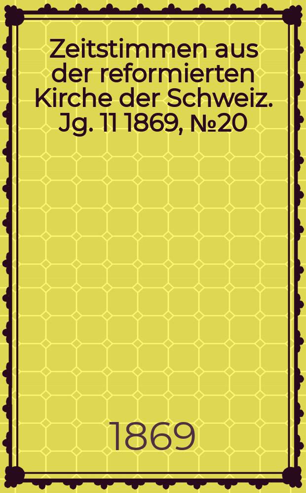 Zeitstimmen aus der reformierten Kirche der Schweiz. Jg. 11 1869, № 20