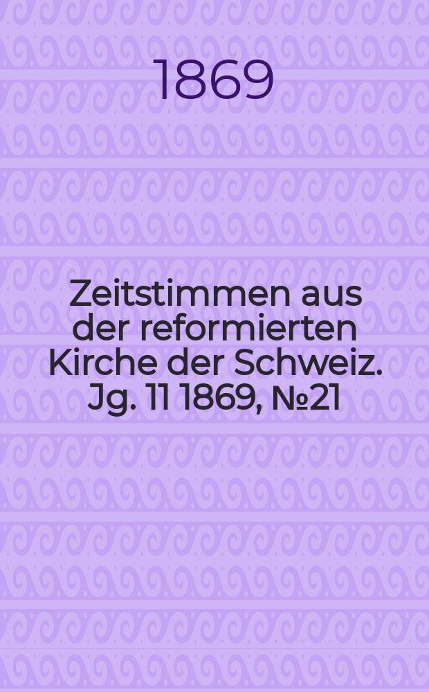 Zeitstimmen aus der reformierten Kirche der Schweiz. Jg. 11 1869, № 21
