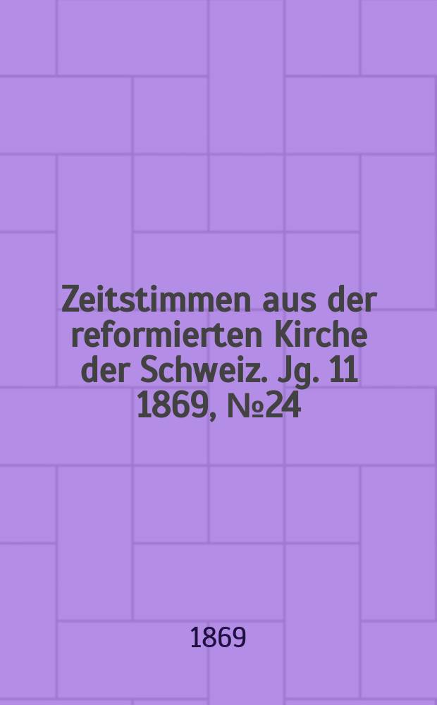 Zeitstimmen aus der reformierten Kirche der Schweiz. Jg. 11 1869, № 24