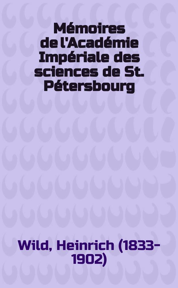 Mémoires de l'Académie Impériale des sciences de St. Pétersbourg : avec l'histoire de l'Academie. Sér. 7, t. 23, № 8 : Metrologische Studien