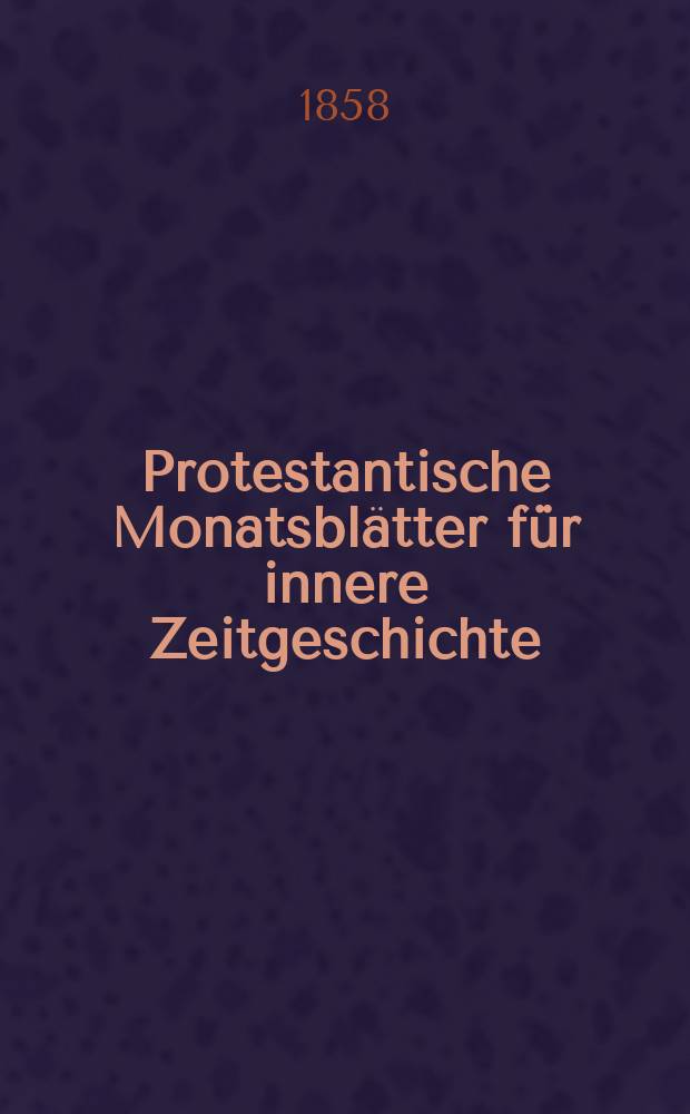Protestantische Monatsblätter für innere Zeitgeschichte : zur Beleuchtung der Arbeiten und Ausgaben der christlichen Gegemwart. Bd. 12, Juli