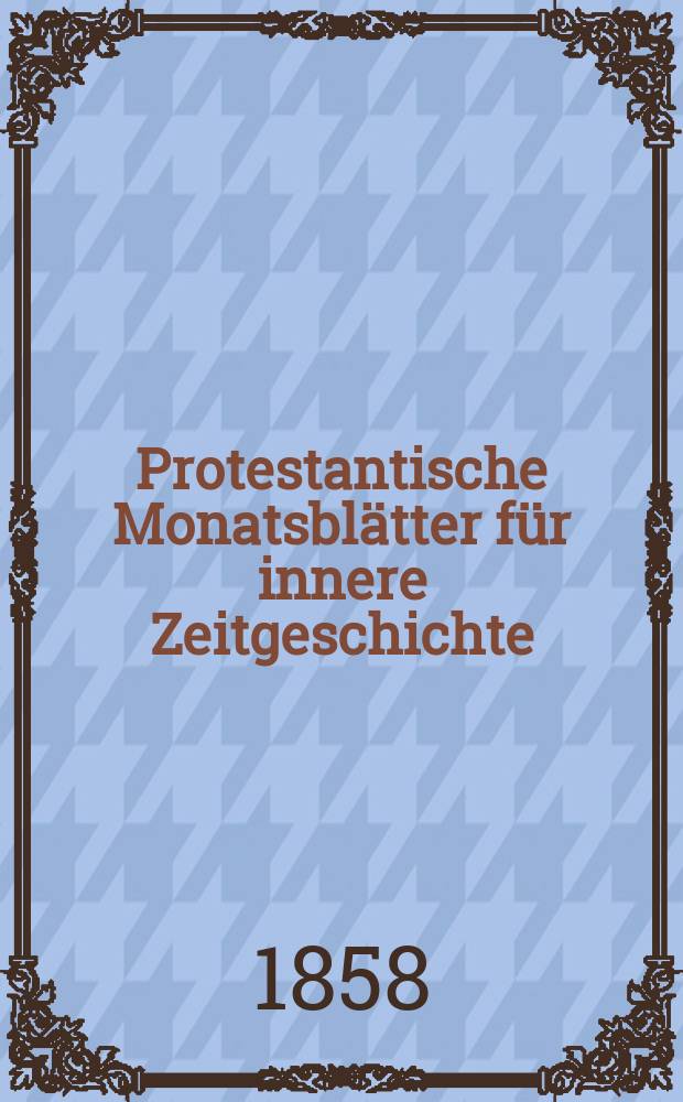 Protestantische Monatsblätter für innere Zeitgeschichte : zur Beleuchtung der Arbeiten und Ausgaben der christlichen Gegemwart. Bd. 11, März