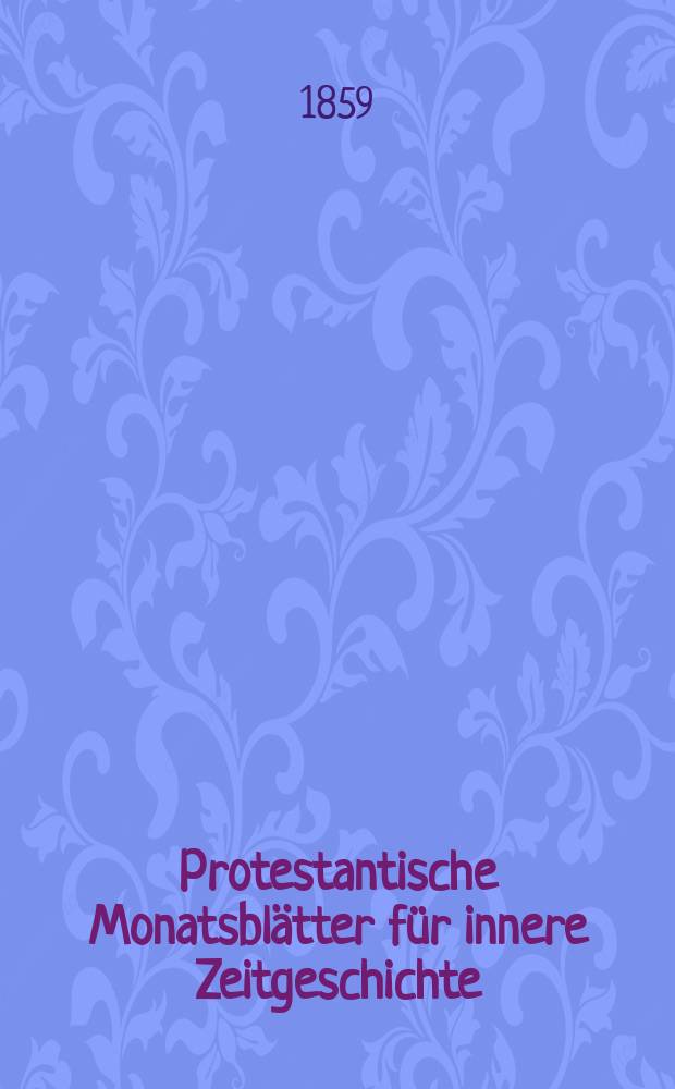Protestantische Monatsblätter für innere Zeitgeschichte : zur Beleuchtung der Arbeiten und Ausgaben der christlichen Gegemwart. Bd. 14, Juli