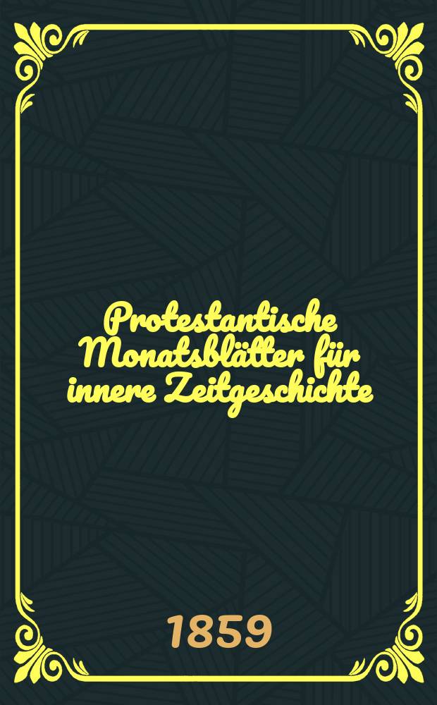 Protestantische Monatsblätter für innere Zeitgeschichte : zur Beleuchtung der Arbeiten und Ausgaben der christlichen Gegemwart. Bd. 14, Oct.
